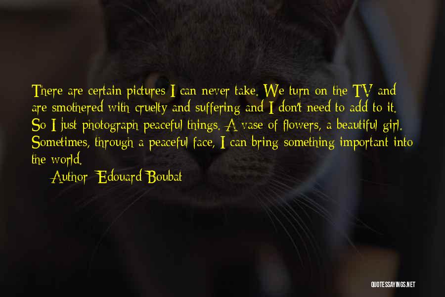 I Don't Need Girl Quotes By Edouard Boubat