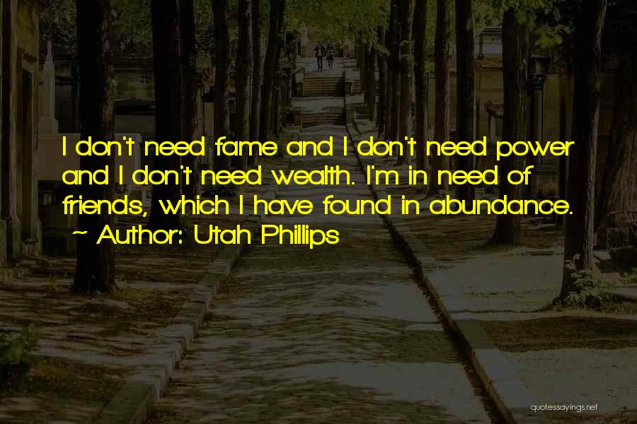 I Don't Need Many Friends Quotes By Utah Phillips
