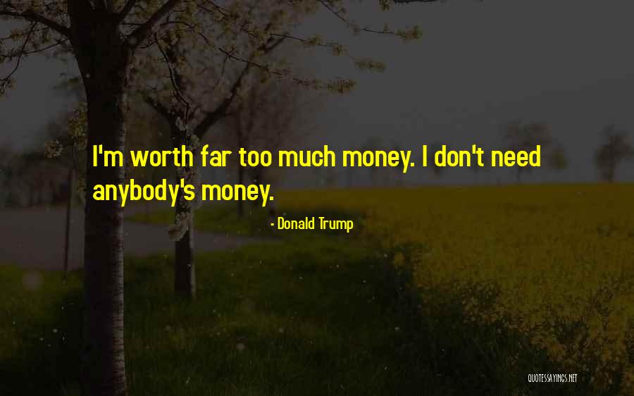 I Don't Need Quotes By Donald Trump I Don't Need Quotes By Donald Trump