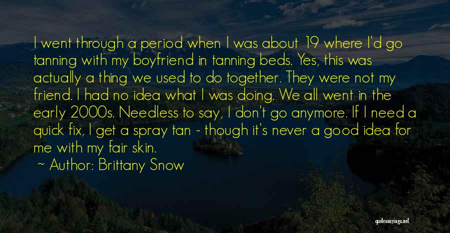 I Don't Need This Anymore Quotes By Brittany Snow