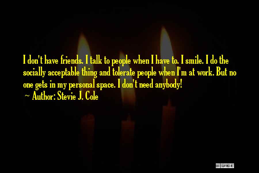 I Don't Need Too Many Friends Quotes By Stevie J. Cole