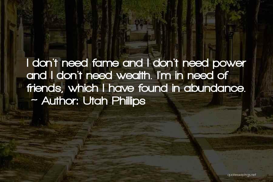 I Don't Need Too Many Friends Quotes By Utah Phillips