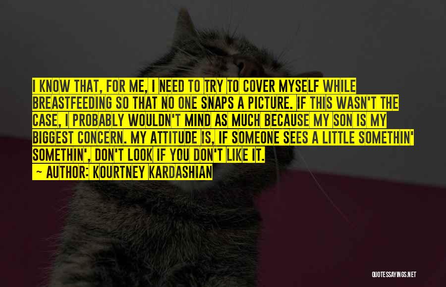 I Don't Need You Attitude Quotes By Kourtney Kardashian