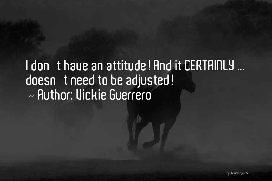 I Don't Need You Attitude Quotes By Vickie Guerrero