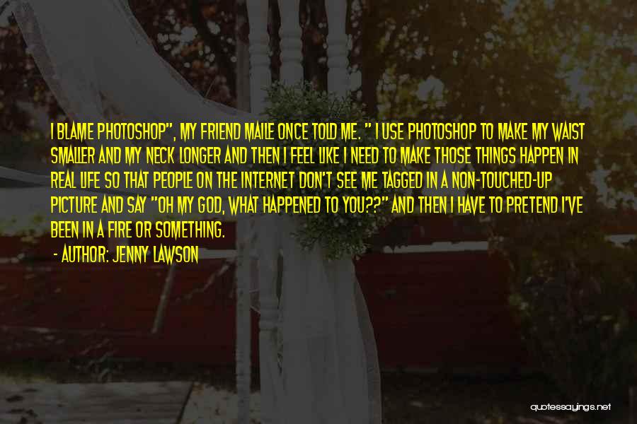I Don't Need You In My Life Quotes By Jenny Lawson