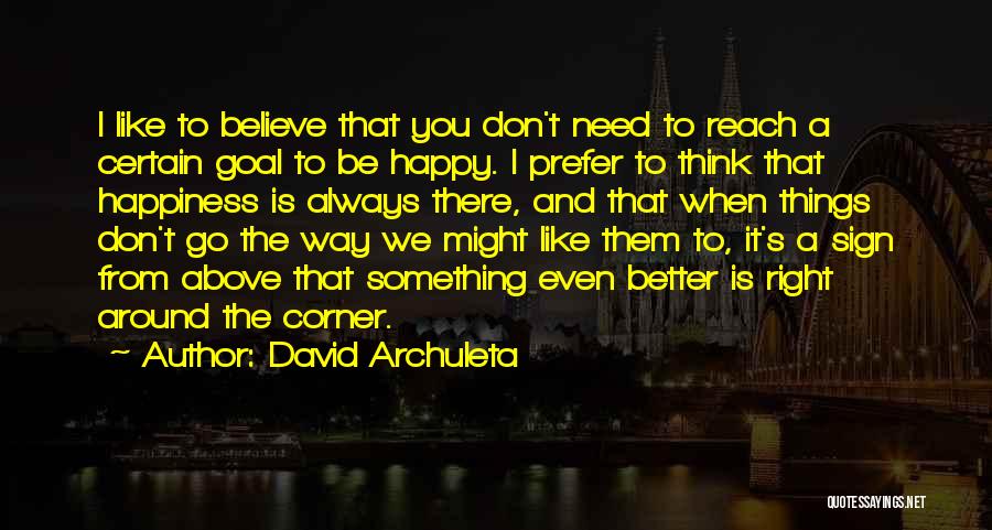 I Don't Need You To Be Happy Quotes By David Archuleta