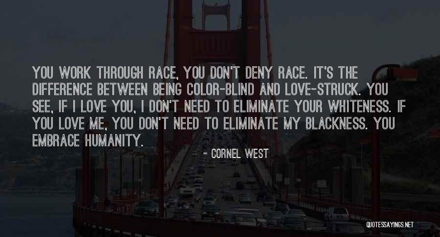 I Don't Need Your Love Quotes By Cornel West I Don't Need Your Love Quotes By Cornel West