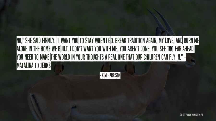 I Don't Need Your Love Quotes By Kim Harrison I Don't Need Your Love Quotes By Kim Harrison