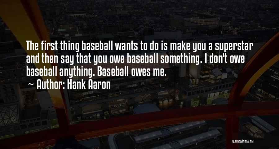 I Don't Owe You Nothing Quotes By Hank Aaron