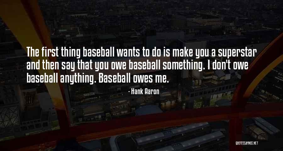 I Don't Owe You Nothing Quotes By Hank Aaron