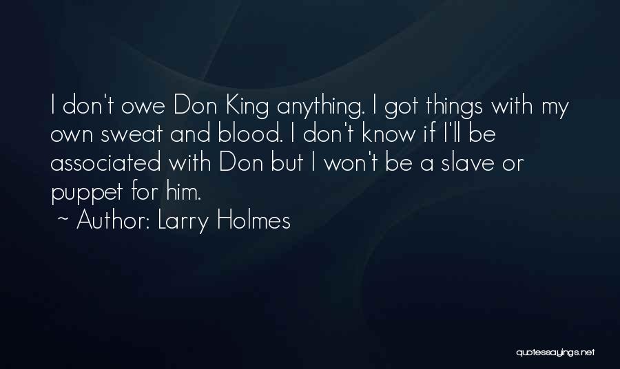 I Don't Owe You Nothing Quotes By Larry Holmes