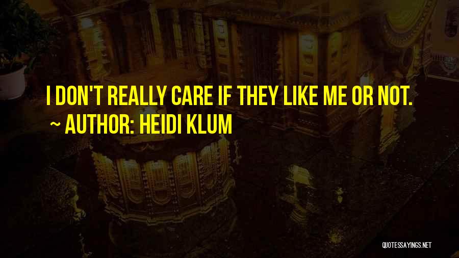 I Don't Really Care Quotes By Heidi Klum