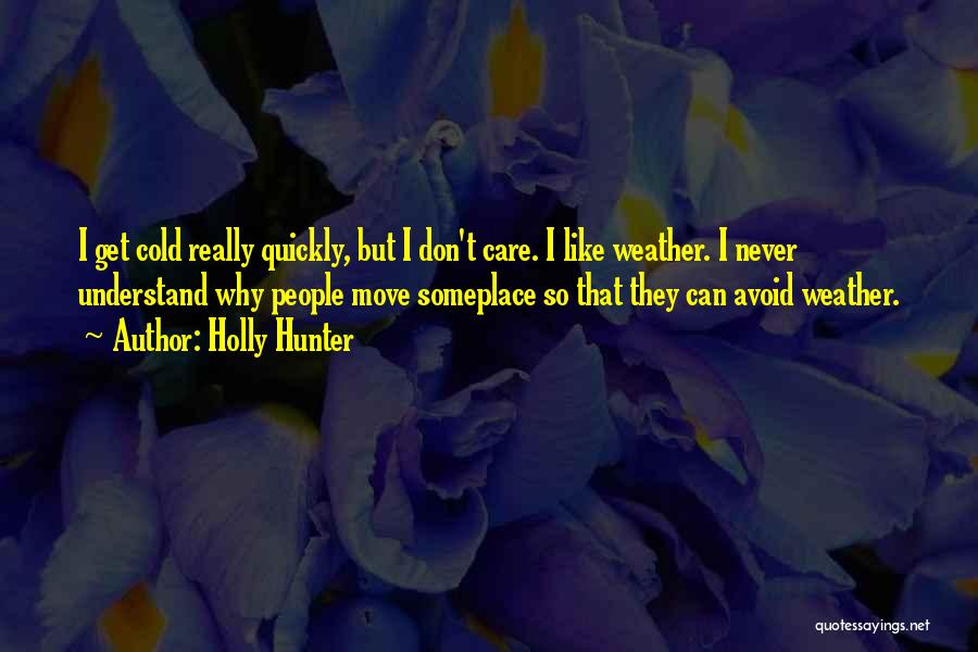 I Don't Really Care Quotes By Holly Hunter