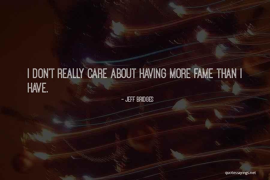 I Don't Really Care Quotes By Jeff Bridges