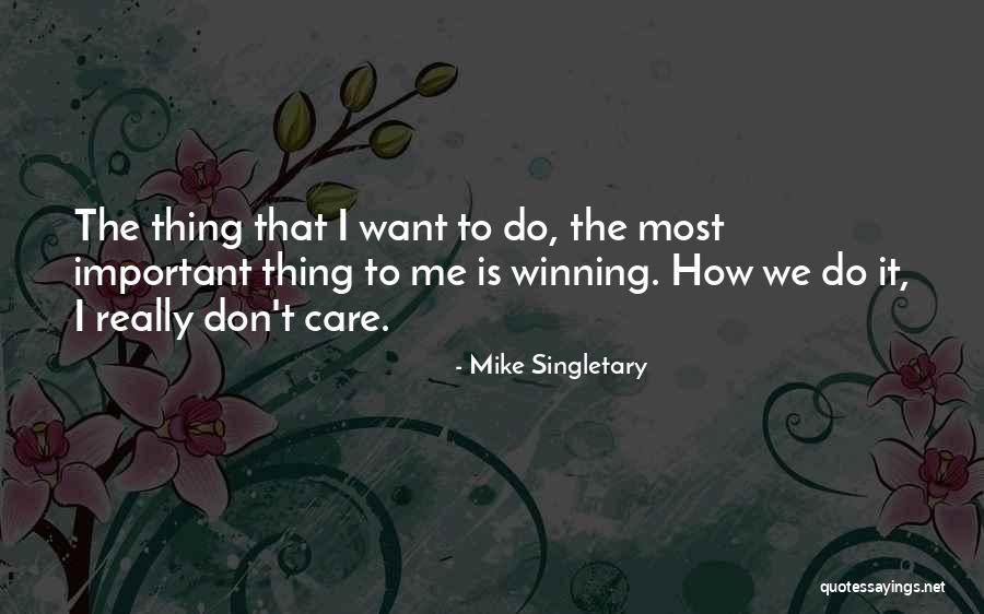 I Don't Really Care Quotes By Mike Singletary I Don't Really Care Quotes By Mike Singletary