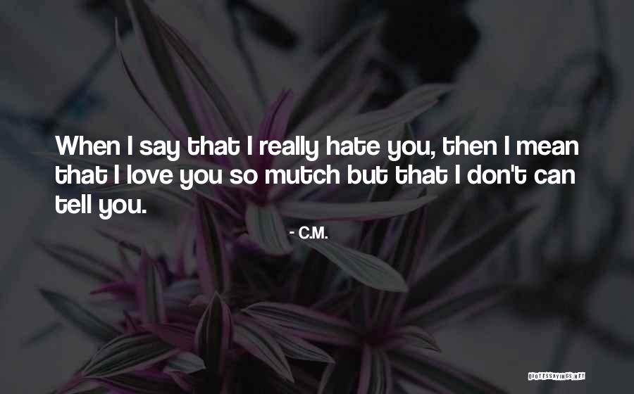 I Don't Really Hate You But Quotes By C.M. I Don't Really Hate You But Quotes By C.M.