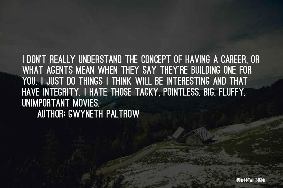 I Don't Really Hate You Quotes By Gwyneth Paltrow