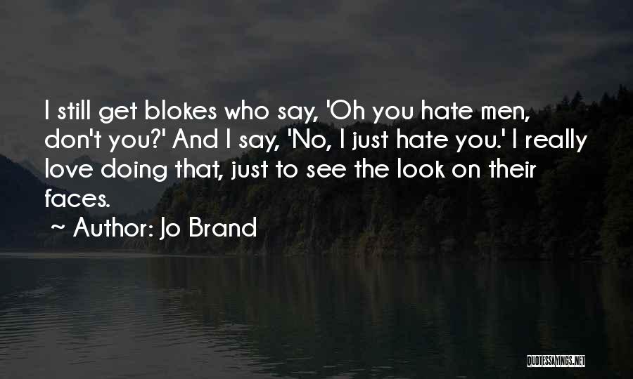 I Don't Really Hate You Quotes By Jo Brand