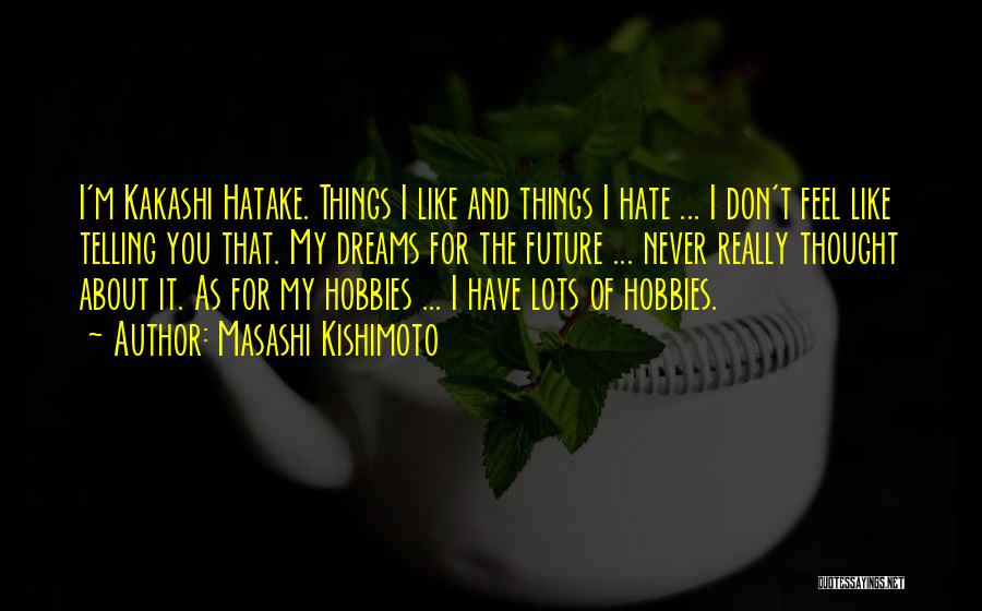 I Don't Really Hate You Quotes By Masashi Kishimoto