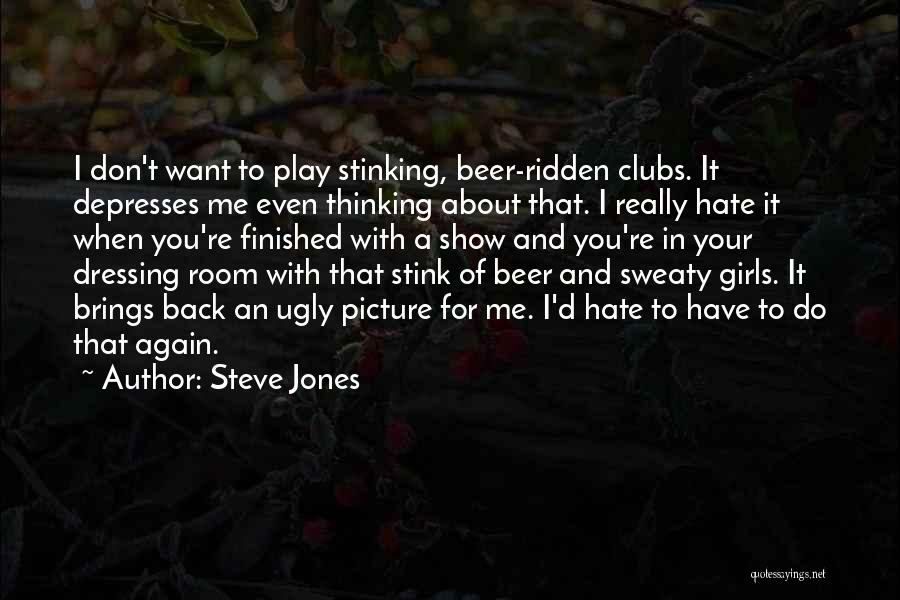 I Don't Really Hate You Quotes By Steve Jones