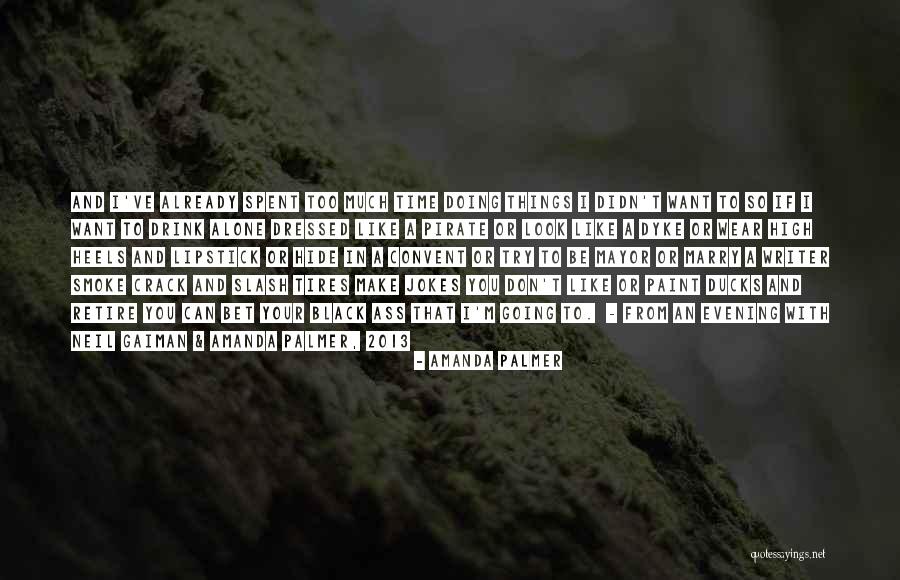 I Don't Smoke Or Drink Quotes By Amanda Palmer I Don't Smoke Or Drink Quotes By Amanda Palmer