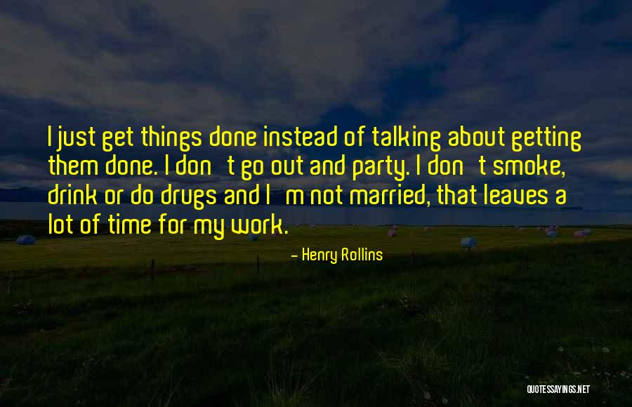 I Don't Smoke Or Drink Quotes By Henry Rollins I Don't Smoke Or Drink Quotes By Henry Rollins