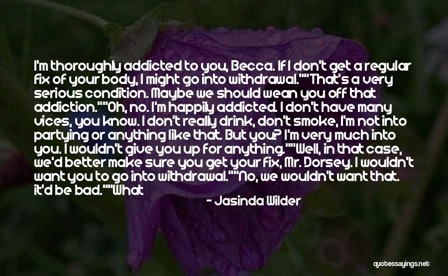 I Don't Smoke Or Drink Quotes By Jasinda Wilder I Don't Smoke Or Drink Quotes By Jasinda Wilder