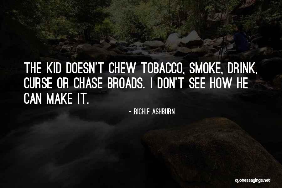 I Don't Smoke Or Drink Quotes By Richie Ashburn I Don't Smoke Or Drink Quotes By Richie Ashburn