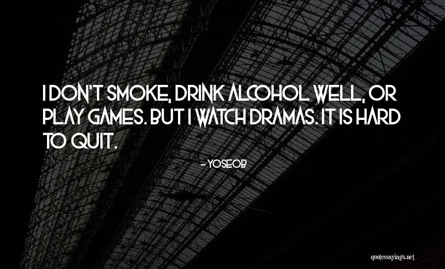 I Don't Smoke Or Drink Quotes By Yoseob I Don't Smoke Or Drink Quotes By Yoseob