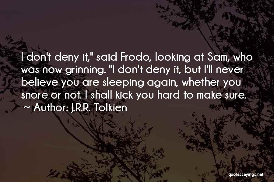 I Don't Snore Quotes By J.R.R. Tolkien