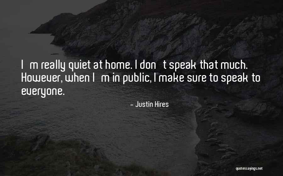 I Don't Speak Much Quotes By Justin Hires I Don't Speak Much Quotes By Justin Hires