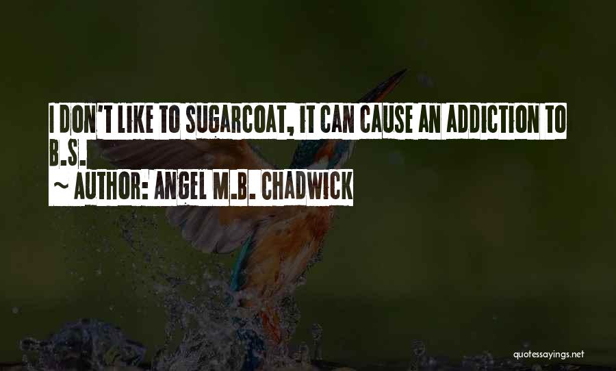 I Don't Sugarcoat Quotes By Angel M.B. Chadwick