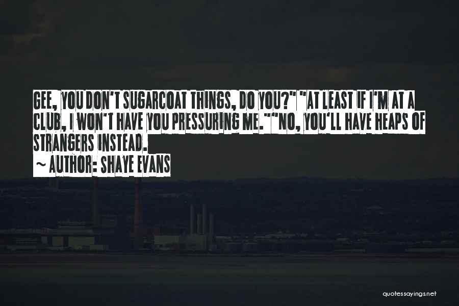 I Don't Sugarcoat Quotes By Shaye Evans