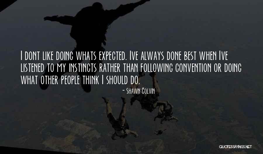 I Dont Think Quotes By Shawn Colvin I Dont Think Quotes By Shawn Colvin