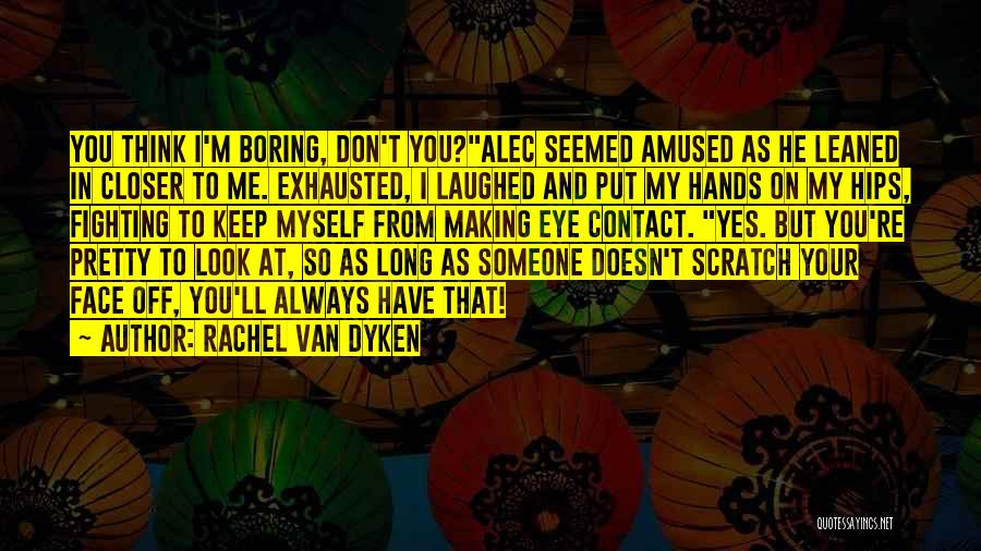 I Don't Think So Quotes By Rachel Van Dyken