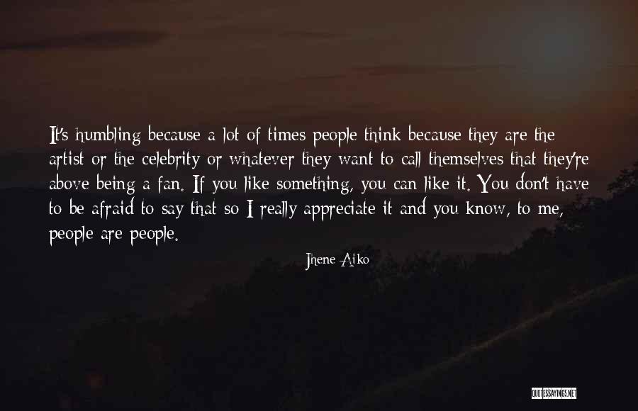 I Don't Think You Like Me Quotes By Jhene Aiko