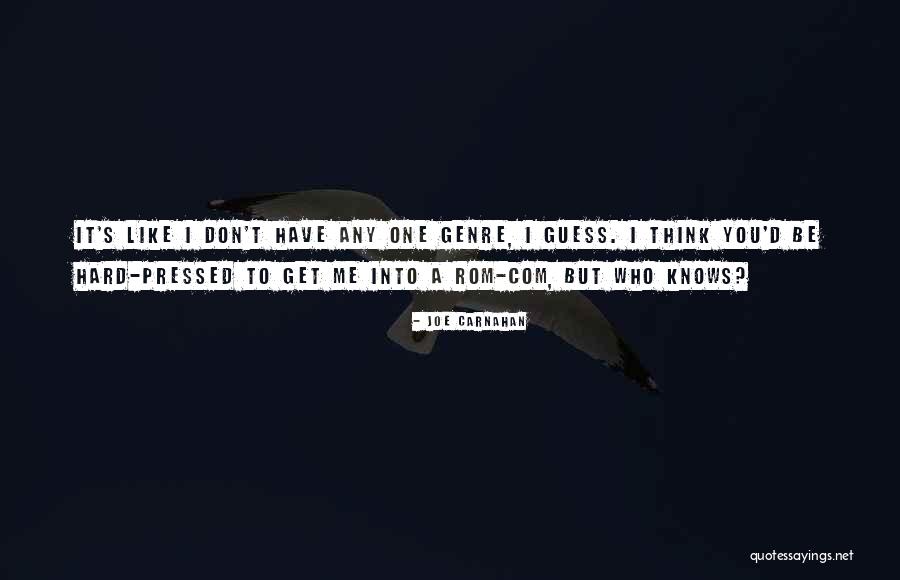 I Don't Think You Like Me Quotes By Joe Carnahan I Don't Think You Like Me Quotes By Joe Carnahan