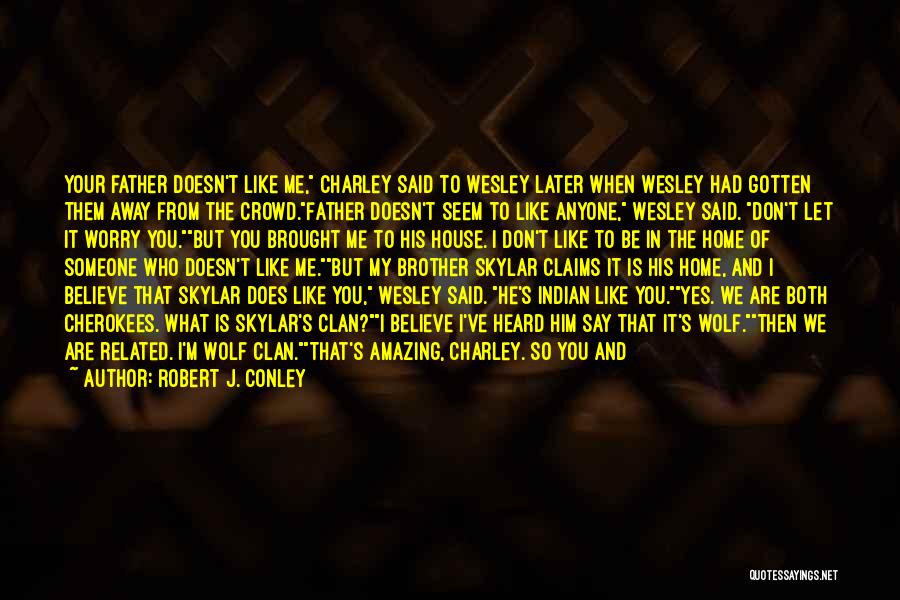 I Don't Think You Like Me Quotes By Robert J. Conley