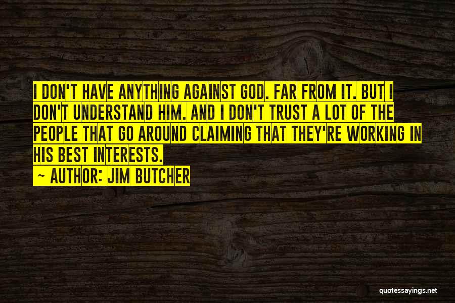 I Don't Trust God Quotes By Jim Butcher