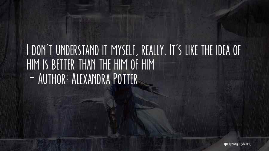 I Don't Understand Him Quotes By Alexandra Potter