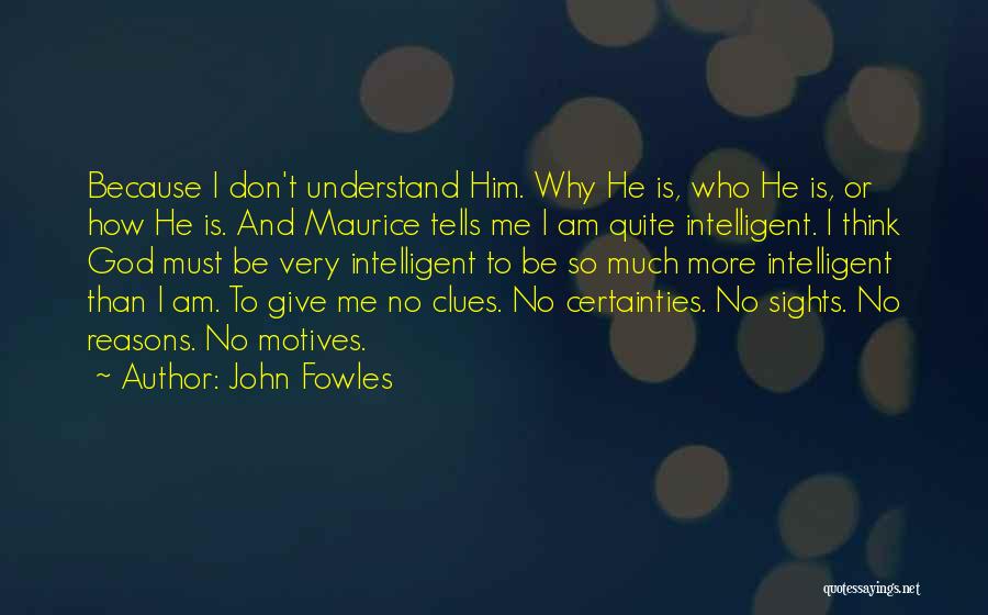 I Don't Understand Him Quotes By John Fowles
