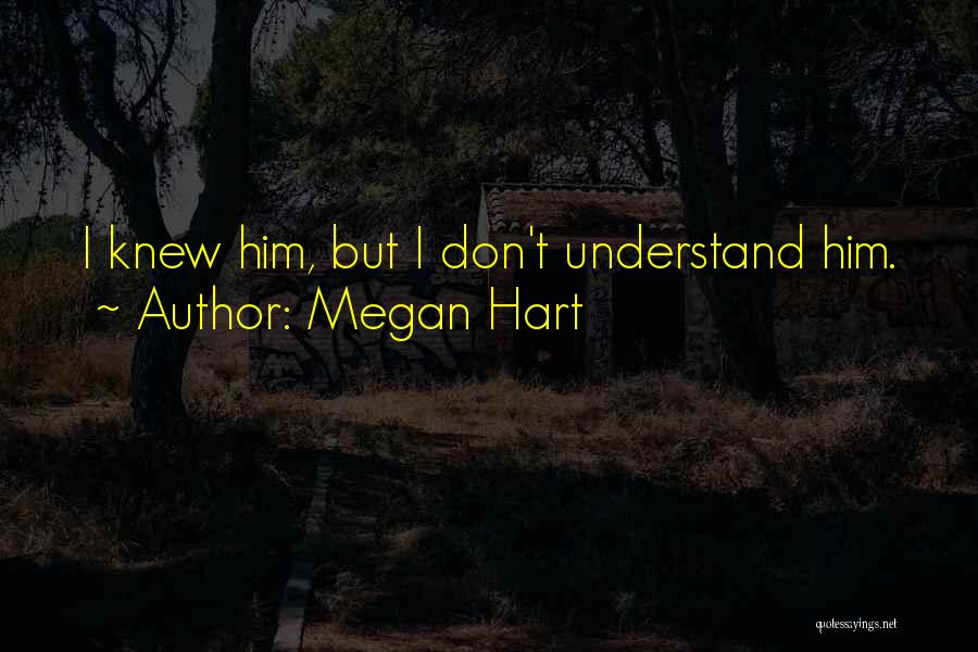 I Don't Understand Him Quotes By Megan Hart