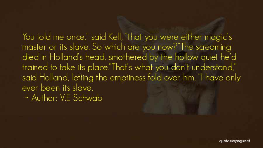 I Don't Understand Him Quotes By V.E Schwab