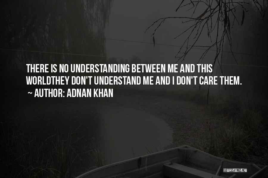 I Don't Understand Life Quotes By Adnan Khan