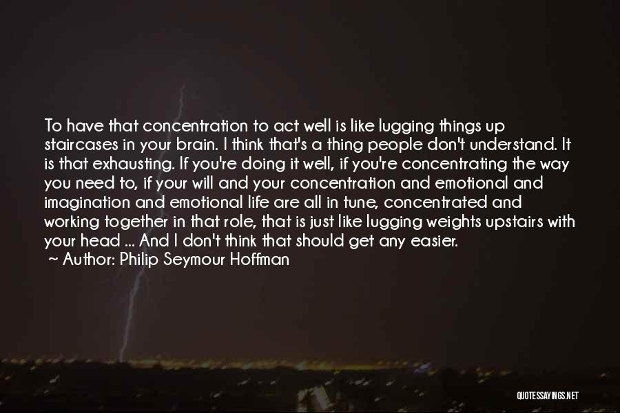 I Don't Understand Life Quotes By Philip Seymour Hoffman