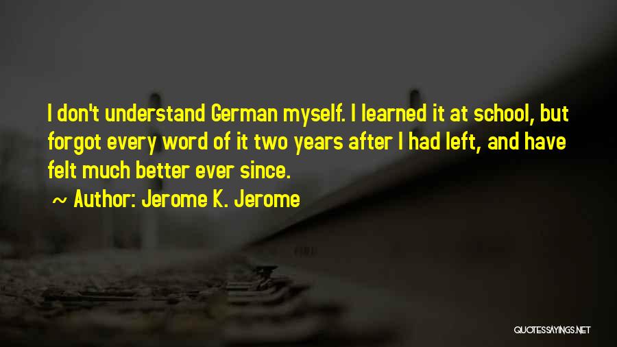 I Don't Understand Quotes By Jerome K. Jerome