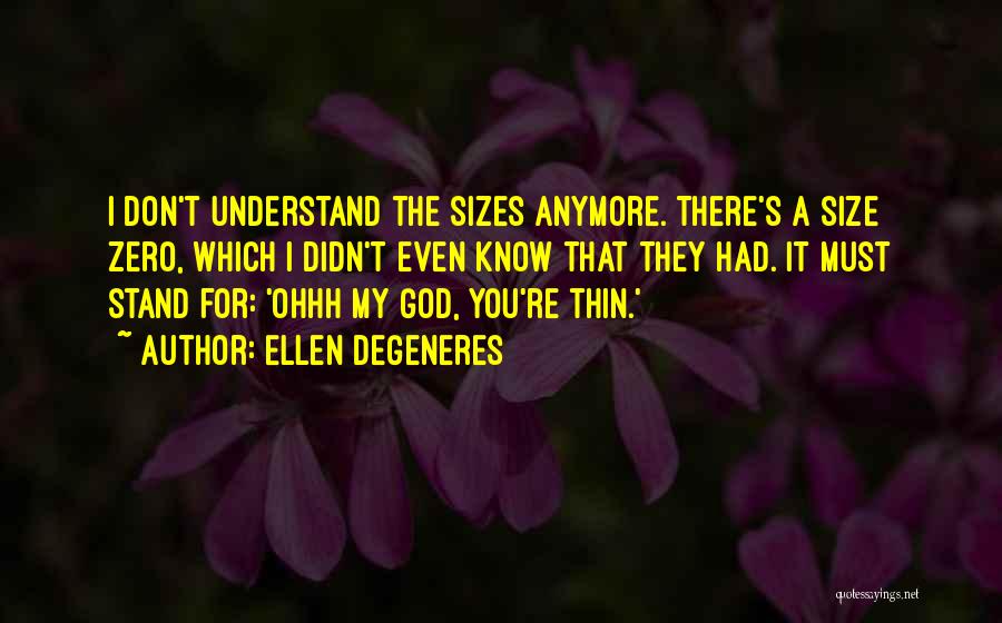 I Don't Understand You Quotes By Ellen DeGeneres