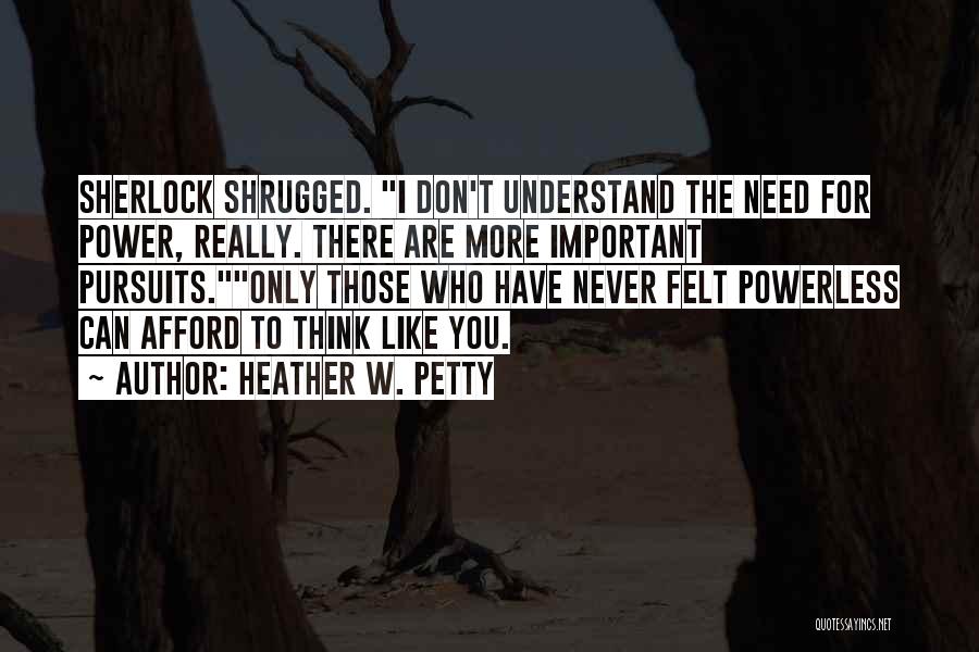 I Don't Understand You Quotes By Heather W. Petty