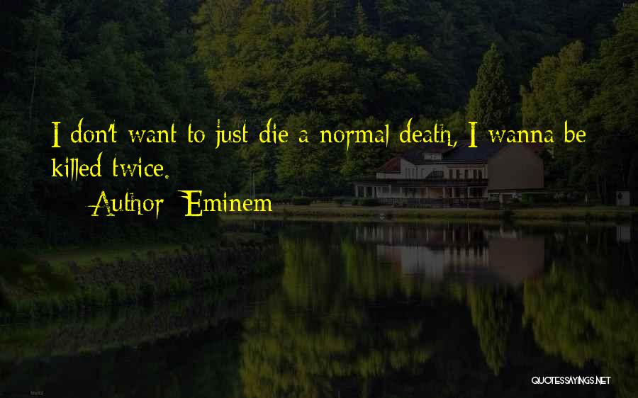 I Don't Wanna Die Quotes By Eminem