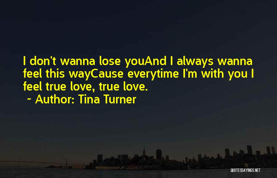 I Don't Wanna Lose You Love Quotes By Tina Turner